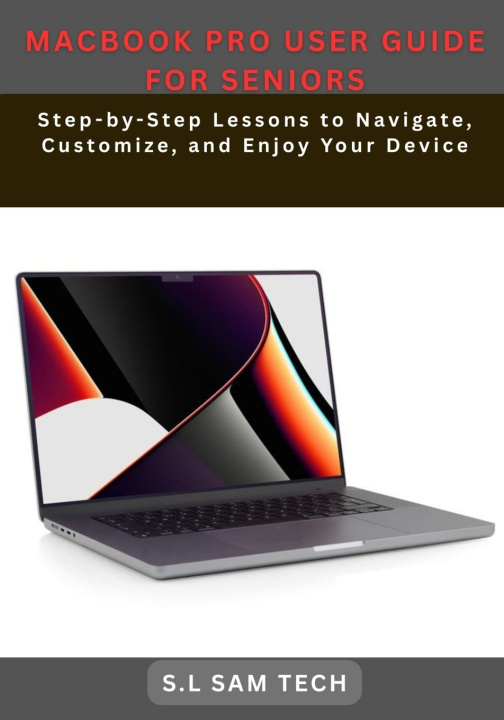 Книга MACBOOK PRO USER GUIDE FOR SENIORS S.L SAM TECH