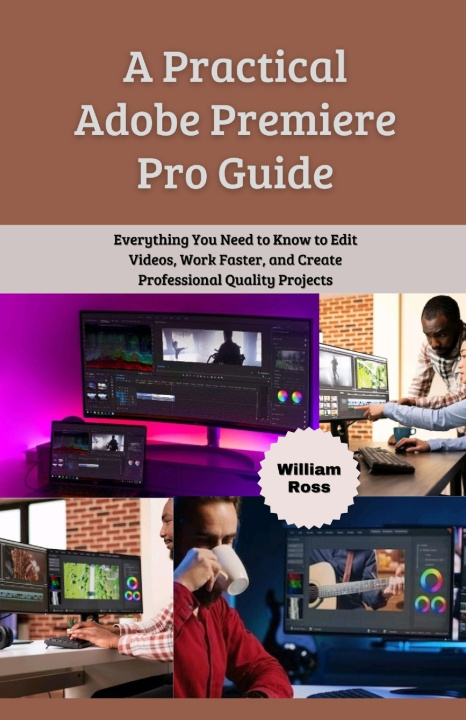 Kniha A Practical Adobe Premiere Pro Guide William Ross