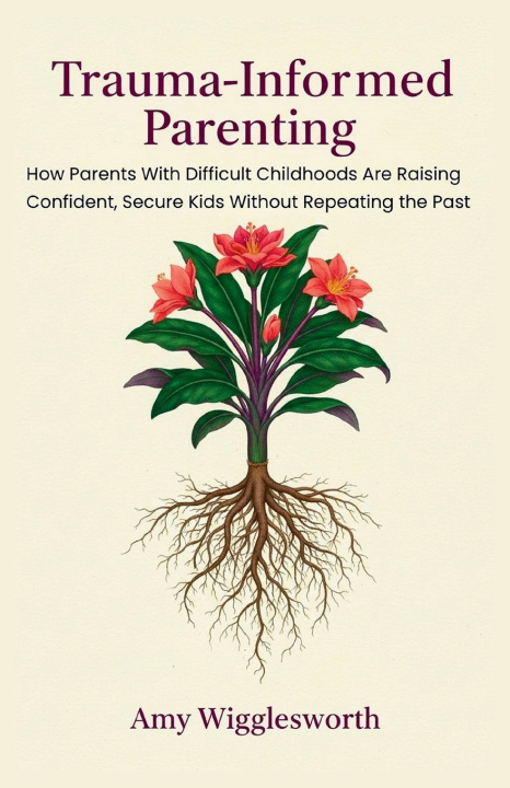 Kniha Trauma-Informed Parenting Amy Wigglesworth