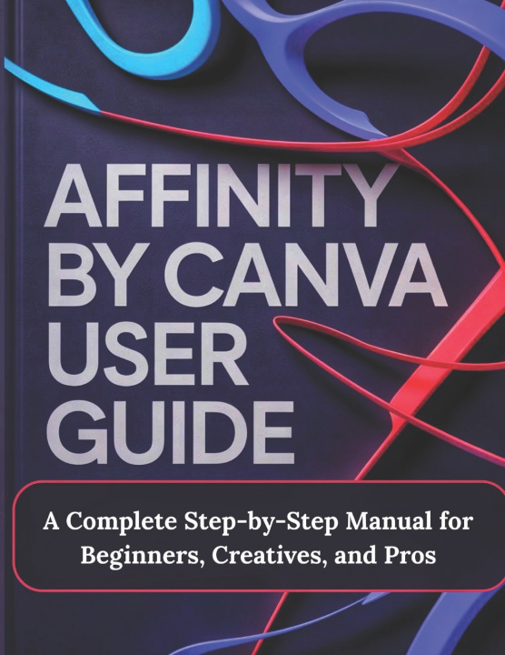 Kniha Affinity by Canva User Guide Alex J. Render