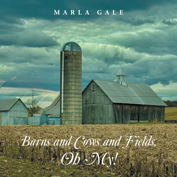 Kniha Barns and Cows and Fields, Oh My! Marla Gale