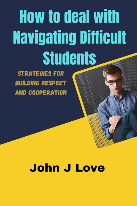 Книга How to deal with Navigating Difficult Students John J Love