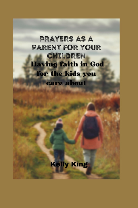 Книга PRAYERS AS A PARENT FOR YOUR CHILDREN Kelly King