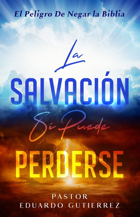Kniha La Salvación Si Puede Perderse Pastor Eduardo Gutierrez