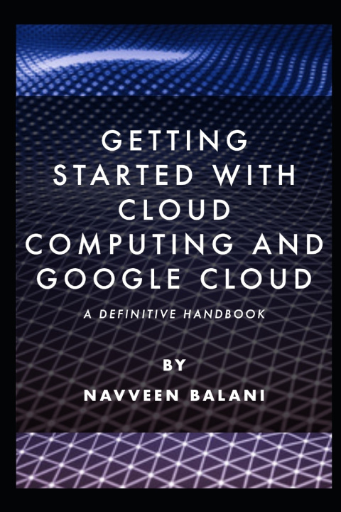 Knjiga Getting started with Cloud Computing and Google Cloud Navveen Balani
