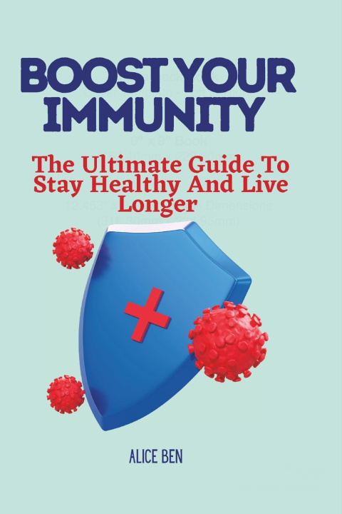Knjiga BOOST YOUR IMMUNITY Alice Ben