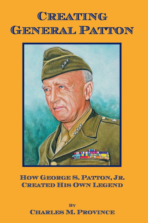 Kniha Creating General Patton Charles M. Province