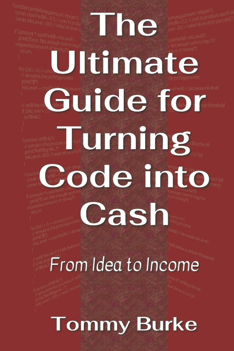 Kniha The Ultimate Guide for Turning Code into Cash Tommy Burke