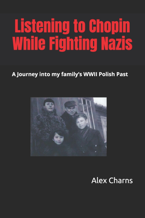 Książka Listening to Chopin while fighting Nazis Alex Charns