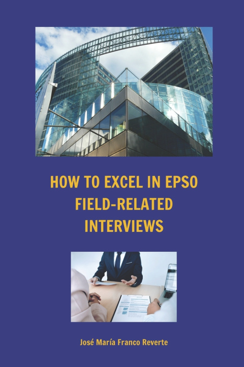 Книга How to excel in EPSO field-related interviews José María Franco Reverte