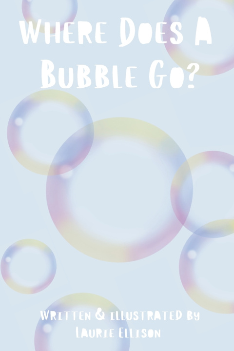 Kniha Where Does A Bubble Go? Laurie L Ellison