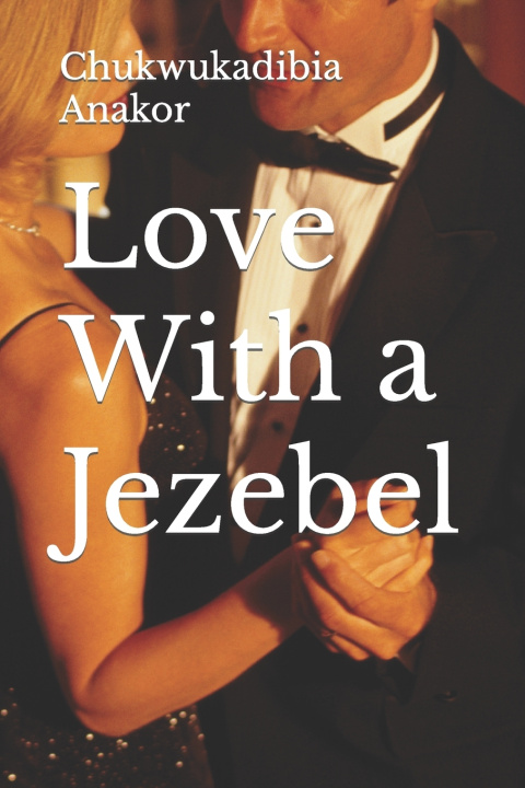 Книга Love With a Jezebel Chukwukadibia Anakor