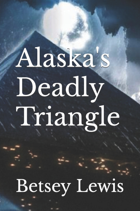 Knjiga Alaska's Deadly Triangle Betsey Lewis