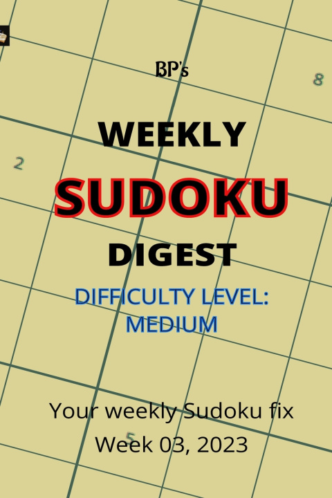 Книга BP'S WEEKLY SUDOKU DIGEST - DIFFICULTY MEDIUM - WEEK 03, 2023 Benjamin Pritchard