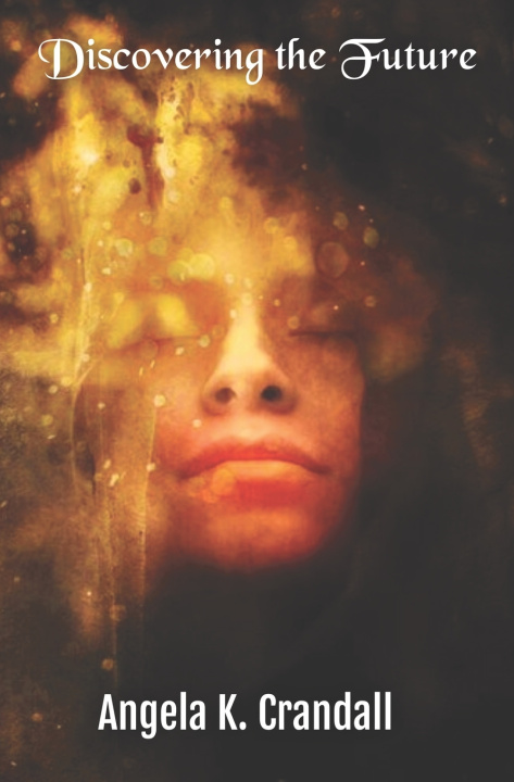 Kniha Discovering the Future Angela K. Crandall