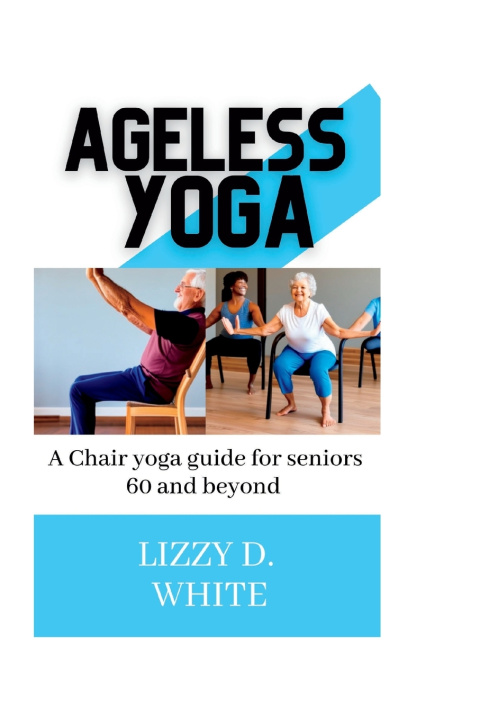 Knjiga Ageless yoga Lizzy D. White