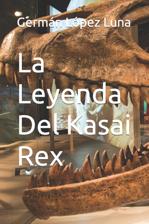 Kniha La Leyenda Del Kasai Rex Germán López Luna
