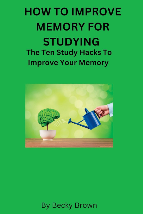 Kniha HOW TO IMPROVE MEMORY FOR STUDYING Becky Brown