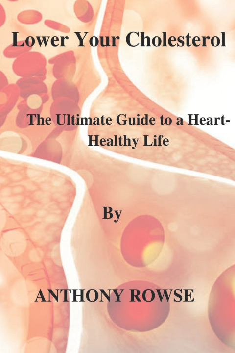 Kniha Lower Your Cholesterol ANTHONY ROWSE