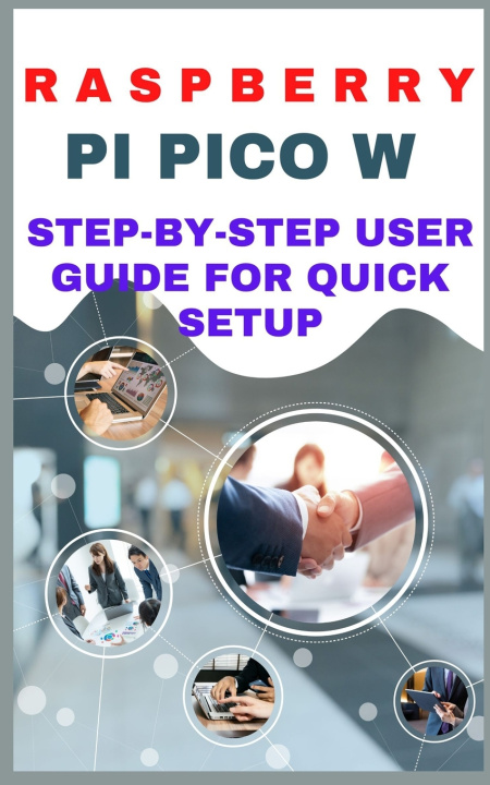Knjiga Raspberry pi pico w step-by-step user guide for quick setup Ruth Wealth