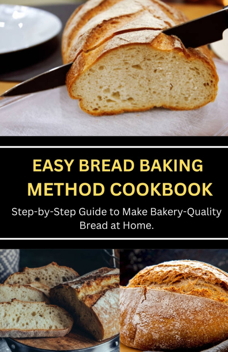 Kniha EASY BREAD BAKING METHOD COOKBOOK Jenson Miller