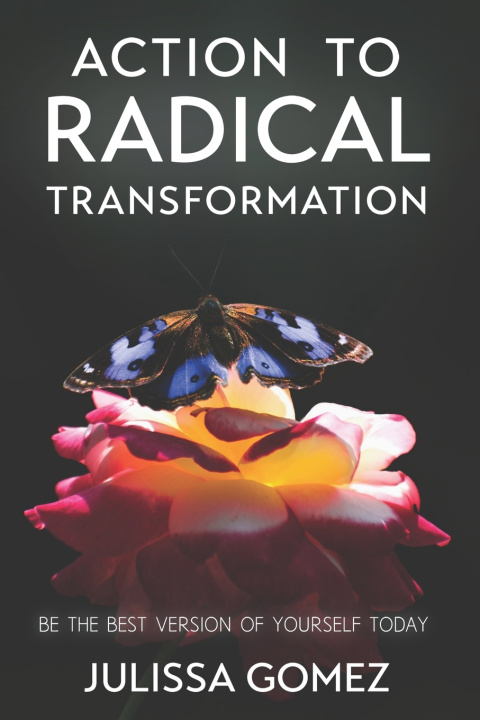 Книга Action To Radical Transformation Julissa Gomez