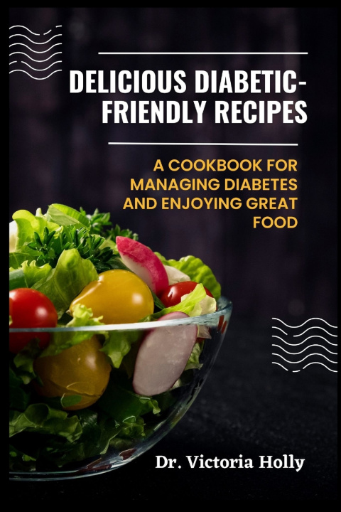 Knjiga Delicious Diabetic-Friendly Recipes Victoria Holly