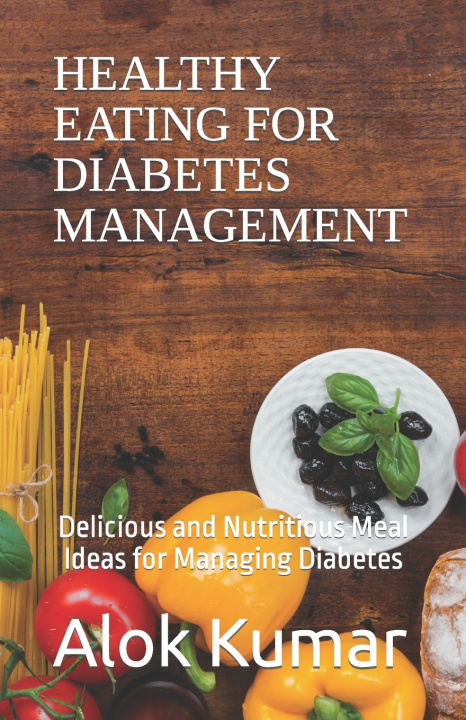 Knjiga HEALTHY EATING FOR DIABETES MANAGEMENT Alok Kumar
