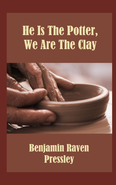 Buch He Is The Potter, We Are The Clay Benjamin Raven Pressley