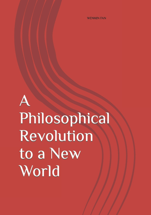 Knjiga A Philosophical Revolution to a New World WENMIN FAN