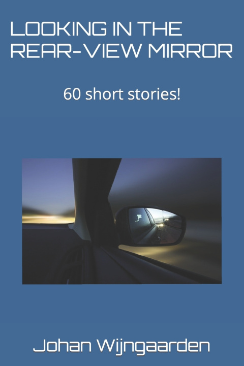 Книга LOOKING IN THE REAR-VIEW MIRROR Johan Wijngaarden