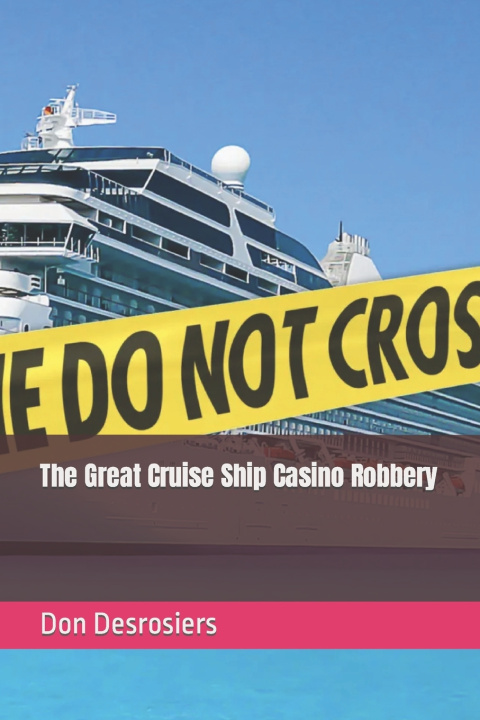 Książka The Great Cruise Ship Casino Robbery Don Desrosiers