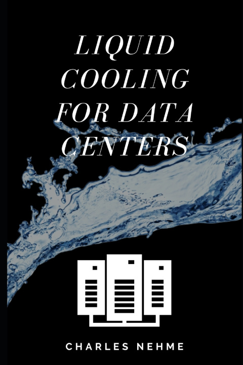 Book Liquid Cooling For Data Centers Charles Nehme