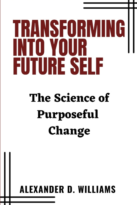 Kniha TRANSFORMING INTO YOUR FUTURE SELF Alexander D. Williams