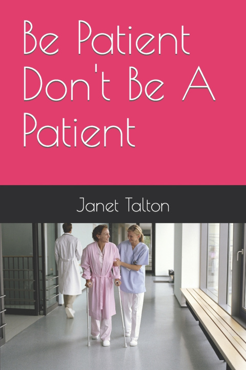 Knjiga Be Patient Don't Be A Patient Janet F Talton