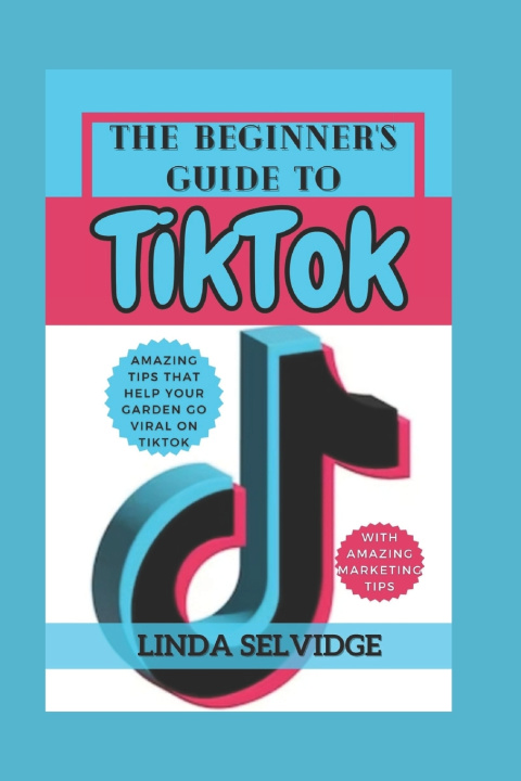 Книга The Beginner's Guide to TikTok Linda Selvidge