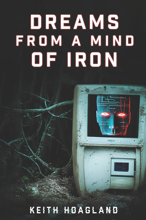 Kniha Dreams from A Mind of Iron Keith Hoagland