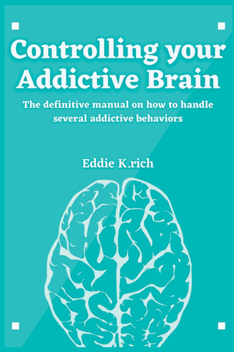 Knjiga Controlling Your Addictive Brain Eddie K. Rich