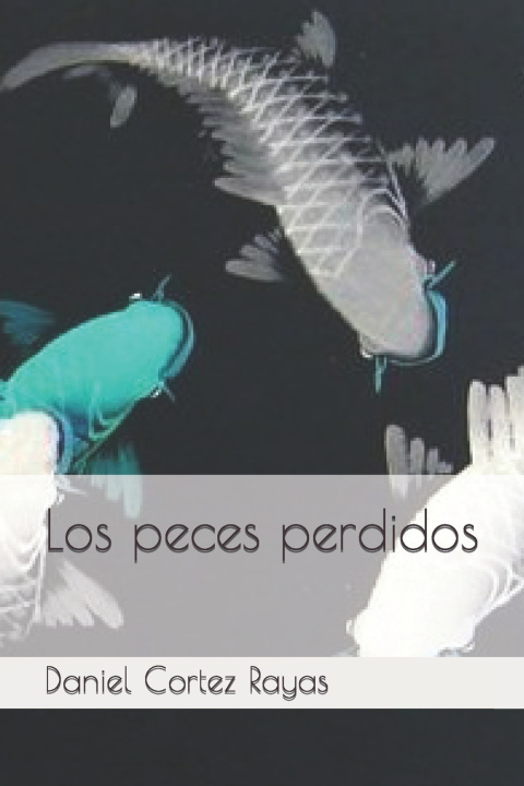 Knjiga Los peces perdidos Daniel Cortez Rayas