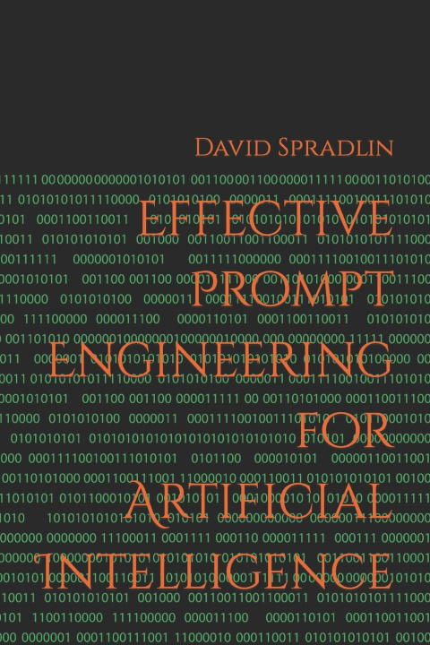 Kniha Effective Prompt Engineering for Artificial Intelligence David Roy Spradlin