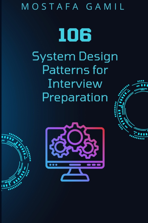 Knjiga 106 System Design Patterns for Interview Preparation Mostafa Gamil