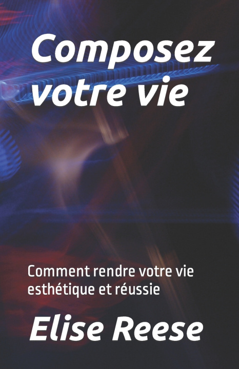 Knjiga Composez votre vie Elise Reese