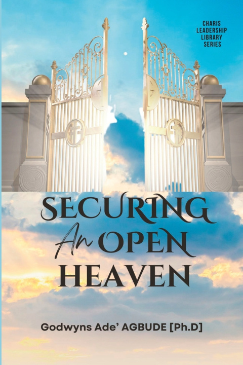 Kniha SECURING AN OPEN HEAVEN Godwyns Ade' Agbude