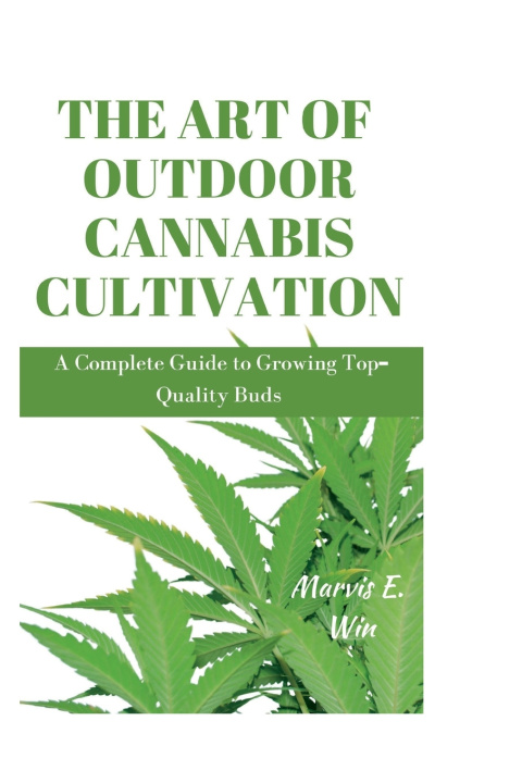 Kniha THE ART OF OUTDOOR CANNABIS CULTIVATION Marvis E. Win