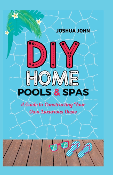 Книга DIY HOME POOLS & SPAS Joshua John