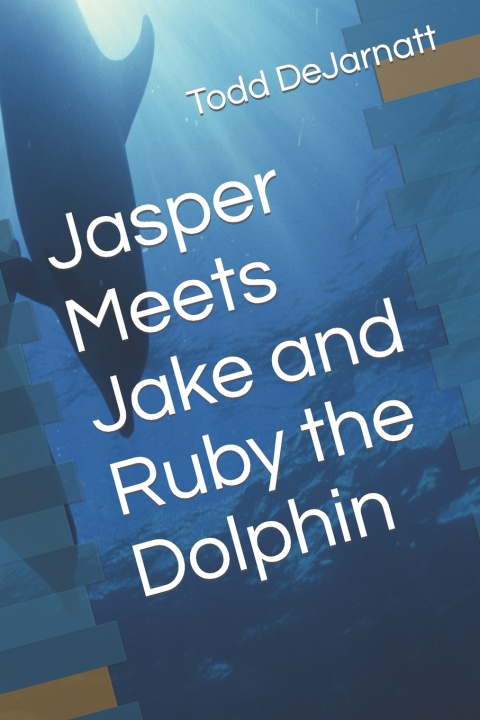 Kniha Jasper Meets Jake and Ruby the Dolphin Todd DeJarnatt