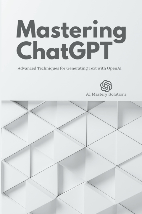 Kniha Mastering ChatGPT AI Mastery Solutions