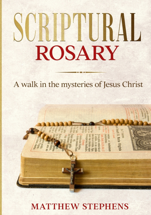 Kniha Scriptural Rosary Matthew A Stephens