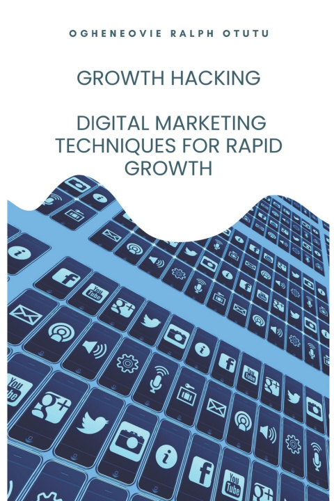 Kniha Growth Hacking Ogheneovie Ralph Otutu