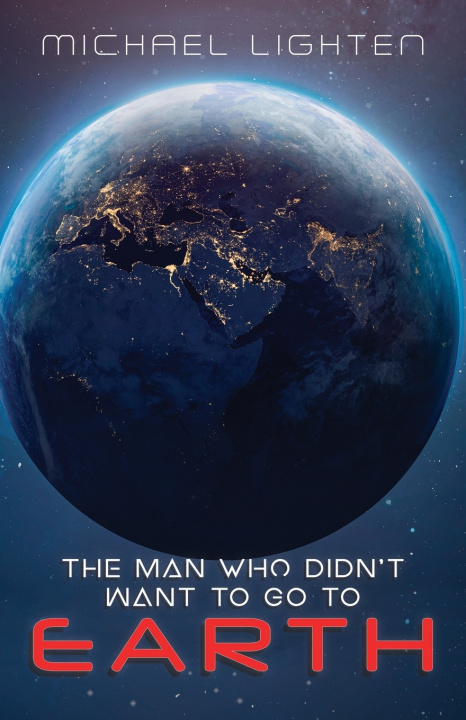 Kniha The Man Who Didn't Want To Go To Earth Michael Lighten